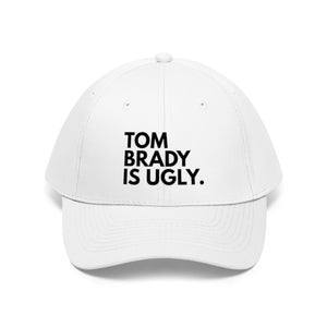 Tom Brady Is Ugly Embroidered Hat