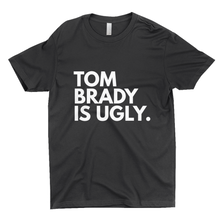 Load image into Gallery viewer, Tom Brady Is Ugly T-Shirts (UNISEX)