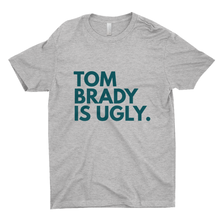 Load image into Gallery viewer, Tom Brady Is Ugly T-Shirts (UNISEX)