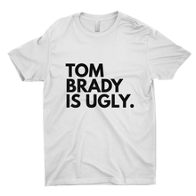 Load image into Gallery viewer, Tom Brady Is Ugly T-Shirts (UNISEX)