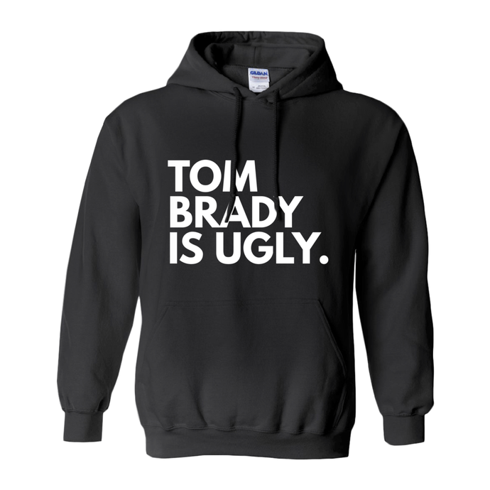 Tom Brady Is Ugly Pullover Hoodies (UNISEX)