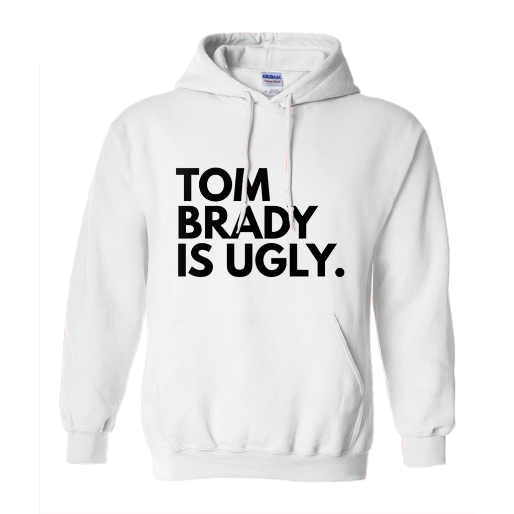 Tom Brady Is Ugly Pullover Hoodies (UNISEX)