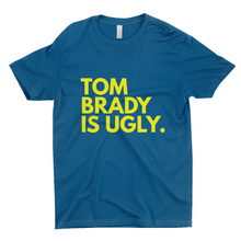 Load image into Gallery viewer, Tom Brady Is Ugly T-Shirts (UNISEX)