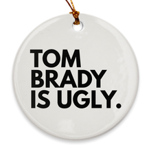 Load image into Gallery viewer, Tom Brady Is Ugly Porcelain Ornaments