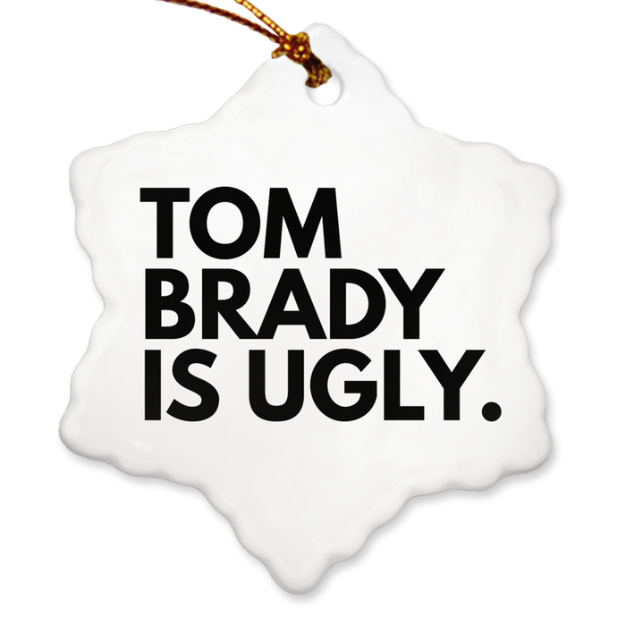 Tom Brady Is Ugly Porcelain Ornaments