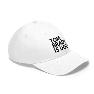 Tom Brady Is Ugly Embroidered Hat