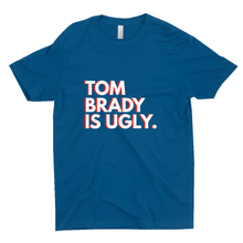 Load image into Gallery viewer, Tom Brady Is Ugly T-Shirts (UNISEX)