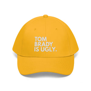 Tom Brady Is Ugly Embroidered Hat