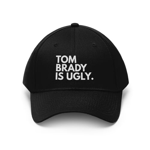 Tom Brady Is Ugly Embroidered Hat